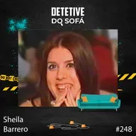 248 - Sheila Barrero: um caso que poderia ter sido resolvido