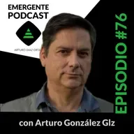 Arturo Gonzalez Glz - Ciencia, Arte, Consciencia, Extinción, Pasado y Futuro | EP76