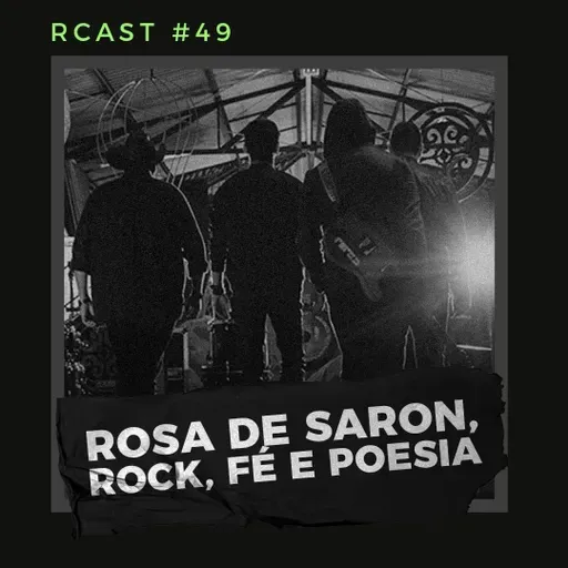 RCast #049 - ROSA DE SARON "ROCK, FÉ E POESIA"
