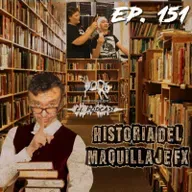Ep.151 - ¡Historia (breve) del Maquillaje FX!