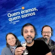 663: Quem éramos, quem somos – com Cassiano Luz