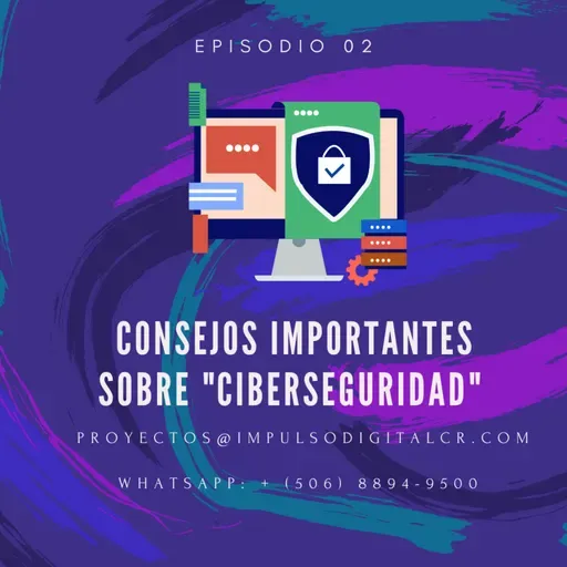 Episodio 02 | Consejos importantes de "CiberSeguridad" para su negocio.