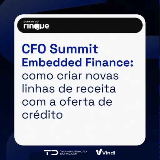 Embedded Finance: como CFOs podem impulsionar novas linhas de receita com a oferta de crédito (CFO Summit 2024 #02) 