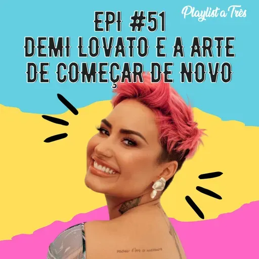 #51 Demi Lovato e a arte de começar de novo