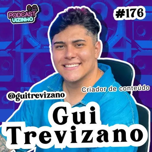 GUI TREVIZANO - Podcast Vizinho #176