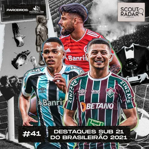#41 Scout Radar | Destaques sub-21 do Brasileirão 2021