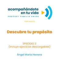 Descubre tu propósito. Ep.3