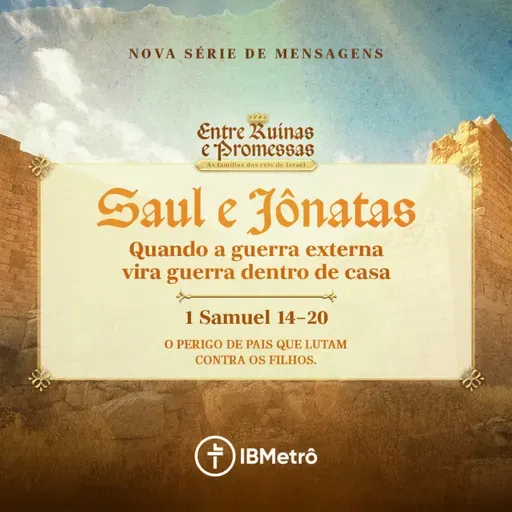 Saul e Jônatas: Quando a Guerra Externa Vira Guerra Dentro de Casa | Renato Marinoni
