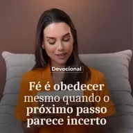 FÉ É OBEDECER MESMO QUANDO O PRÓXIMO PASSO PARECER INCERTO