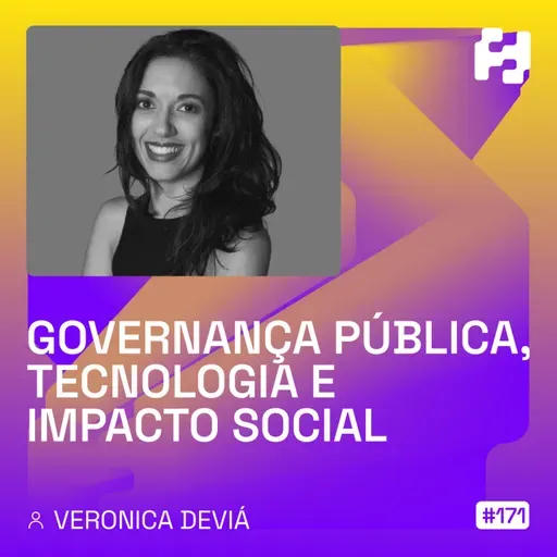 #171 - Governança Pública, Tecnologia e Impacto Social (Veronica Deviá)