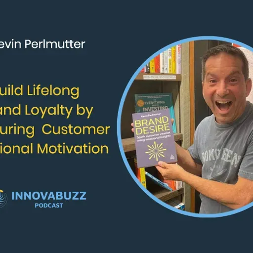 Kevin Perlmutter, Build Lifelong Brand Loyalty by Honouring Your Customer's Emotional Motivation - Innova.buzz 686