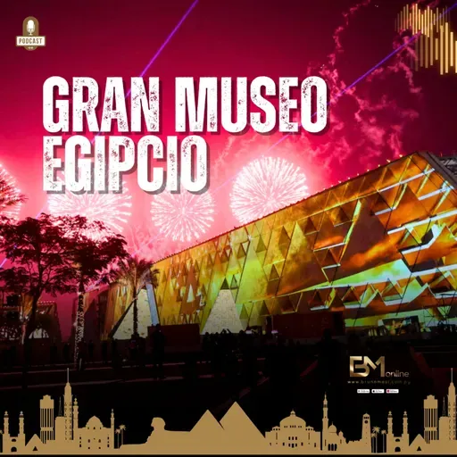 EL GRAN MUSEO EGIPCIO