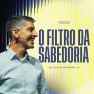 O FILTRO DA SABEDORIA | JOSUÉ VALANDRO JR