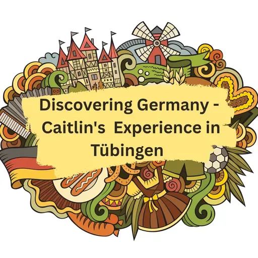 Discovering Germany - Caitlin's Fulbright Experience in Tübingen