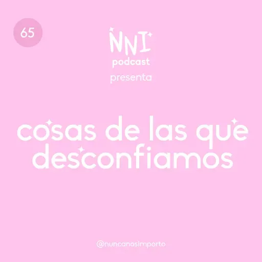 Cosas de las que desconfiamos - cap. #65