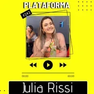 JULIA RISSI - A gente tem que se preparar pra quando o sonho se realizar - PLATAFORMA #242 