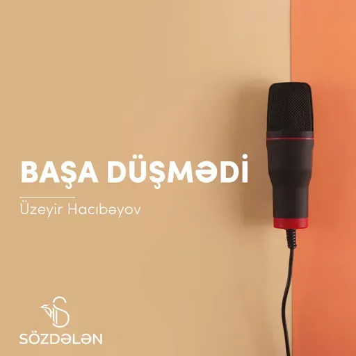 Başa düşmədi | Üzeyir Hacıbəyov | Sözdələn