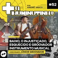 BAIXO, O INJUSTIÇADO, ESQUECIDO E GROOVADOR INSTRUMENTO MUSICAL. CONVIDADO: JÚNIOR GROOVADOR
