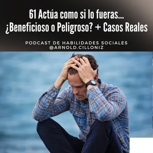 61 Actúa como si lo fueras hasta que lo SEAS, ¿Beneficioso o PELIGROSO?
