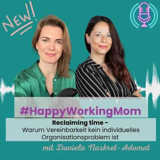 # 276 Reclaiming time - Warum Vereinbarkeit kein individuelles Organisationsproblem ist mit Daniela Naskret-Adomat