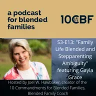 S3-E13: "Family Life Blended and Stepparenting Ambiguity" with Gayla Grace