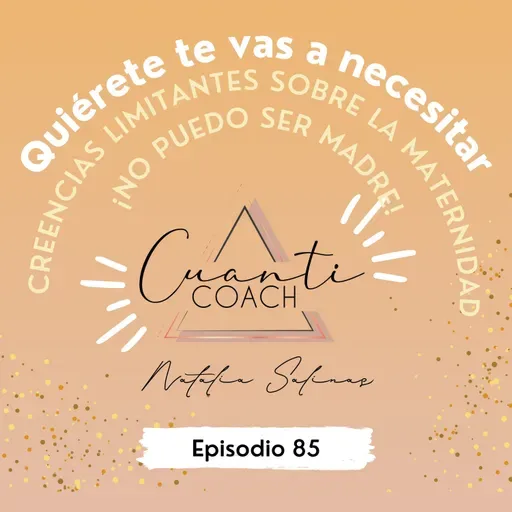QTVN EP.85 Creencias limitantes sobre la maternidad ¡No puedo ser madre!