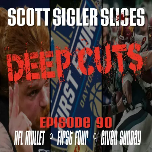 DEEP CUTS Episode 90: A SLICE of an NFL Mullet on Any Given Sunday in the First Four!