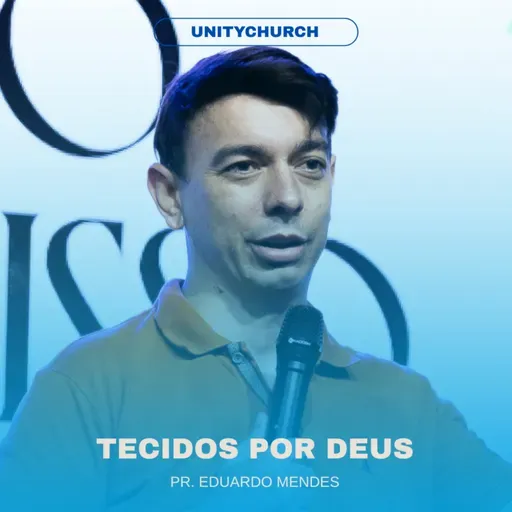 TECIDOS POR DEUS - PR. EDUARDO MENDES | UNITY CHURCH
