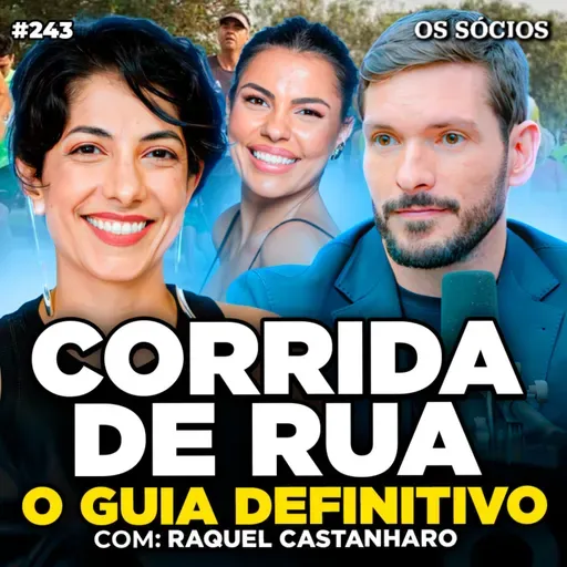 Os Sócios 243 - CORRER NA RUA: A CIÊNCIA POR TRÁS DO ESPORTE MAIS FAMOSO (Com Raquel Castanharo)
