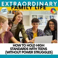 How to Hold High Standards With Teens (Without Power Struggles)