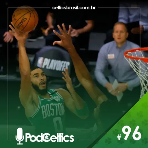 PodCeltics #96: Diga aonde você vai, que eu vou varrendo
