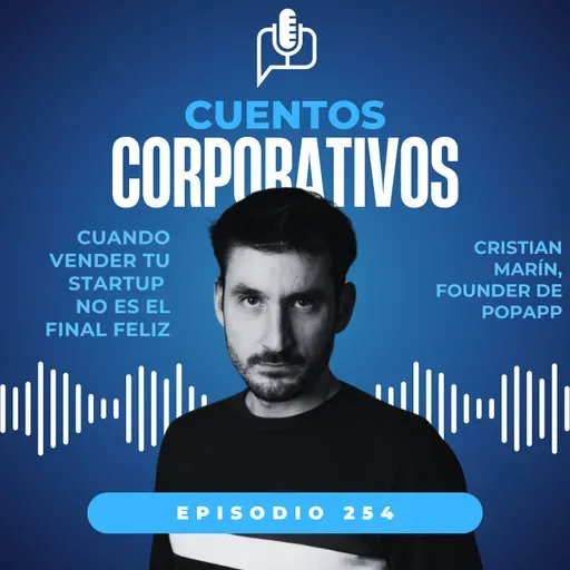 Cuando vender tu startup no es el final feliz [episodio 254, temporada V]