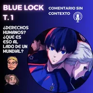 121. Blue Lock. ¿Derechos Humanos? ¿Qué es eso al lado de un mundial? Ft: Felipe Vera