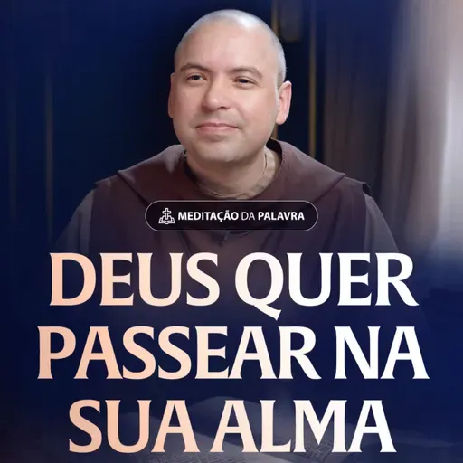 Deus quer passear na sua alma | (Mateus 3, 1-12) #2552 | Meditação da Palavra
