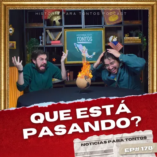 Noticias para Tontos - EP#178 - Historia para Tonto Podcast