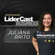 LíderCast 369 - Juliana Brito - Empreendedorismo no mundo gamer