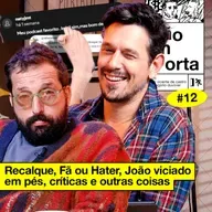 #12: RECALQUE, FÃ OU HATER, JOÃO VICIADO EM PÉS, CRÍTICAS E OUTRAS COISAS