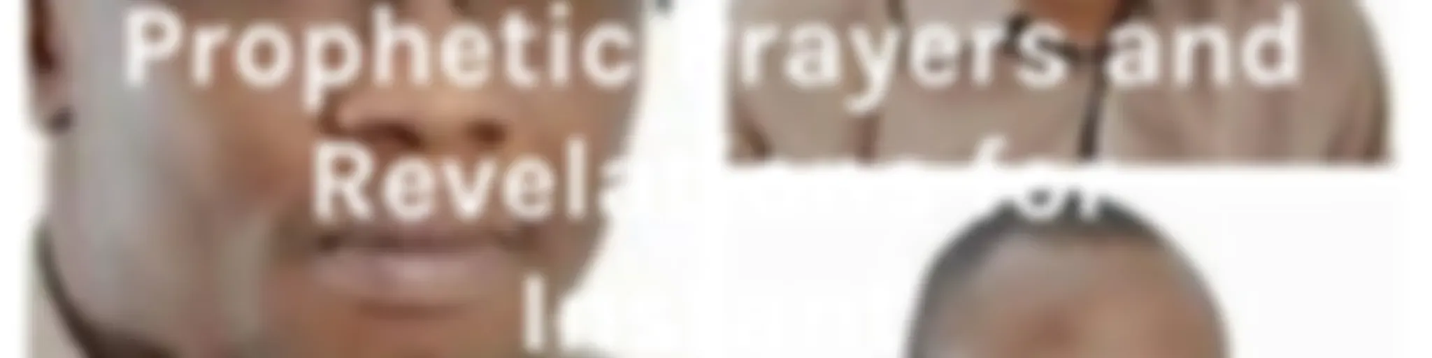 Prophetic Prayers and Revelations for Instant Breakthroughs and Supernatural Healings