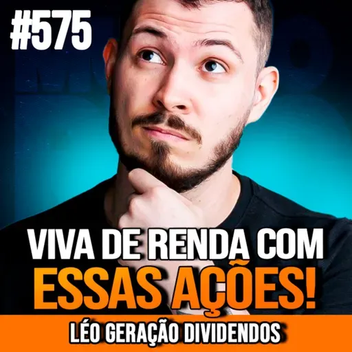 LÉO GERAÇÃO DIVIDENDOS | MELHORES AÇÕES PARA LIBERDADE FINANCEIRA | INSIGHTCAST #575