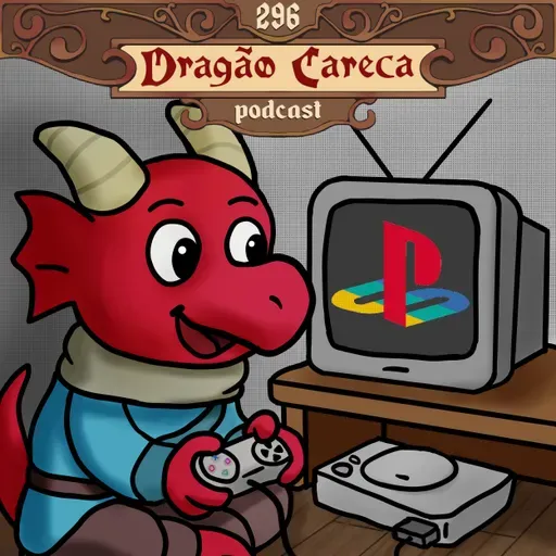 DC 296 - Relembrando Jogos de playstation 1: Fantasias, criaturas, socos e bolas