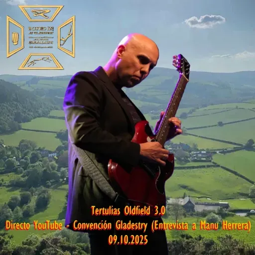 Tertulias Oldfield 3.0 - Directo Youtube - Convención Gladestry (Entrevista a Manu Herrera) - Episodio exclusivo para mecenas