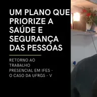 PARTE I - RETORNO AO TRABALHO PRESENCIAL EM IFES V - UM PLANO PARA A UFRGS