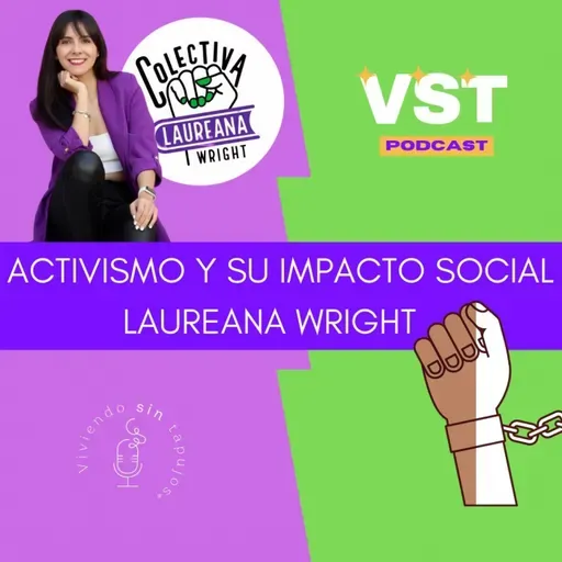 Activismo y su impacto social "Laureana Wright" T4 EP7