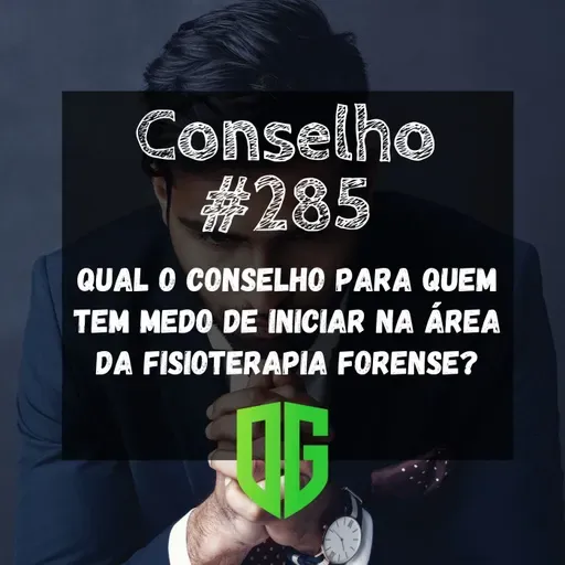 Conselho #285 - Qual o conselho para quem tem medo de iniciar na área da Fisioterapia Forense