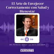 519. El Arte de Envejecer Correctamente con Salud y Bienestar - Dr. Patricio Ochoa con Nayo Escobar