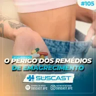 SUSCAST- #105 O Perigo dos Remédios de Emagrecimento