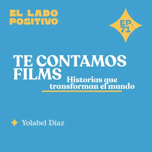 EP. 71 - Te contamos Films: Historias que transforman el mundo con Yolabel Díaz 