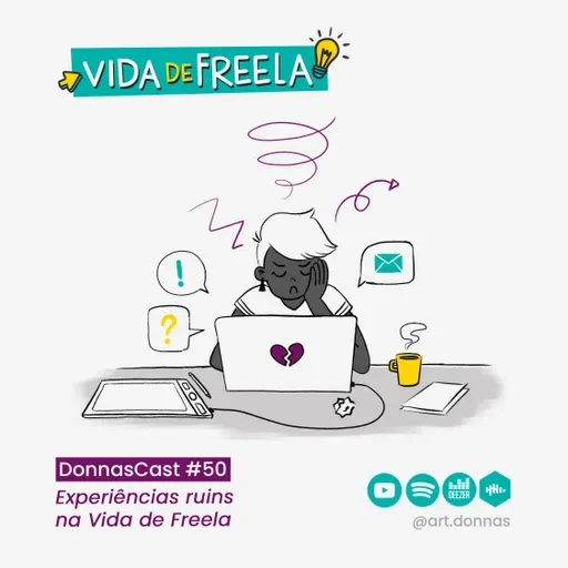 #50 [VIDA DE FREELA] Experiências ruins na vida de freela
