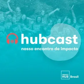 Hubcast | Nosso encontro de impacto
