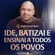 Ide, batizai e ensinai a todos os povos | (Mateus 28, 16-20) #2713 | Meditação da Palavra